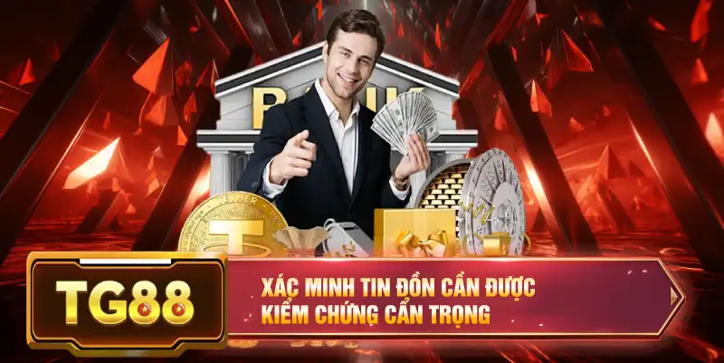 Xác minh tin đồn cần được kiểm chứng cẩn trọng